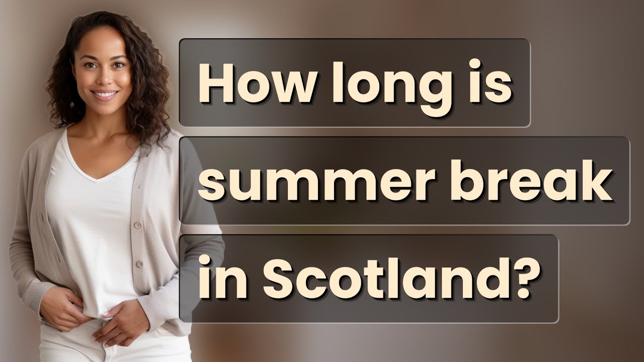 How Long Is Summer Break In Scotland YouTube how-long-is-summer-break-in-scotland-youtube