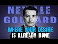 Enter the Reality Where Your Desire Is Already Done | Neville Goddard