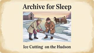 Archive For Sleep | Ice Cutting on the Hudson – Gilded Age Winter, 1888 Sleep Story