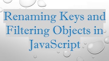 Renaming Keys and Filtering Objects in JavaScript