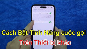 Cách Bật / Tắt Tính năng cuộc gọi trên Thiết Bị khác