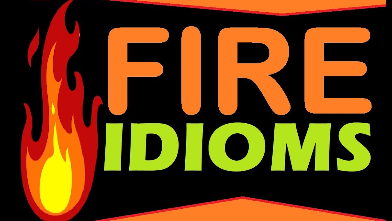 FIRE IDIOMS Part 5 MOST INTERESTING IDIOMS OF THE WORLD