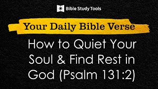How to Quiet Your Soul & Find Rest in God (Psalm 131:2) | Your Daily Bible Verse screenshot 2