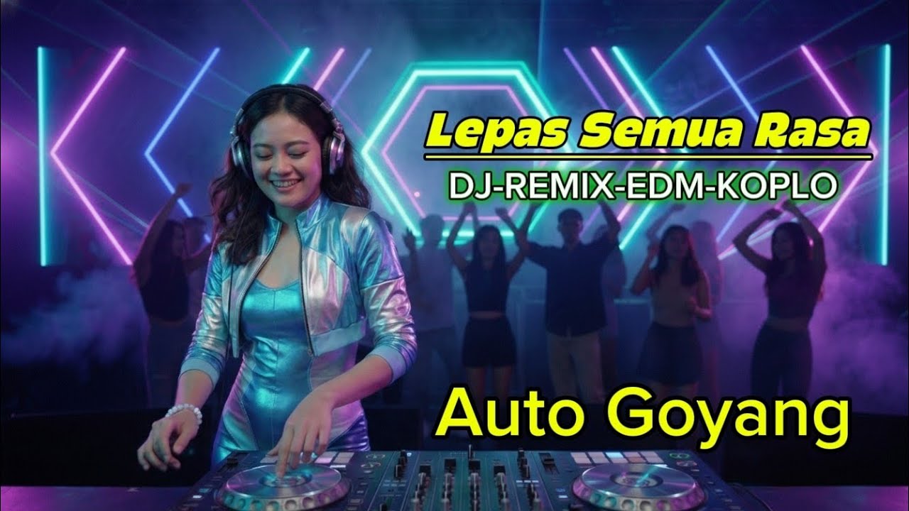DJ Lepas Semua Rasa – DJ Party Koplo Bikin Lupa Luka