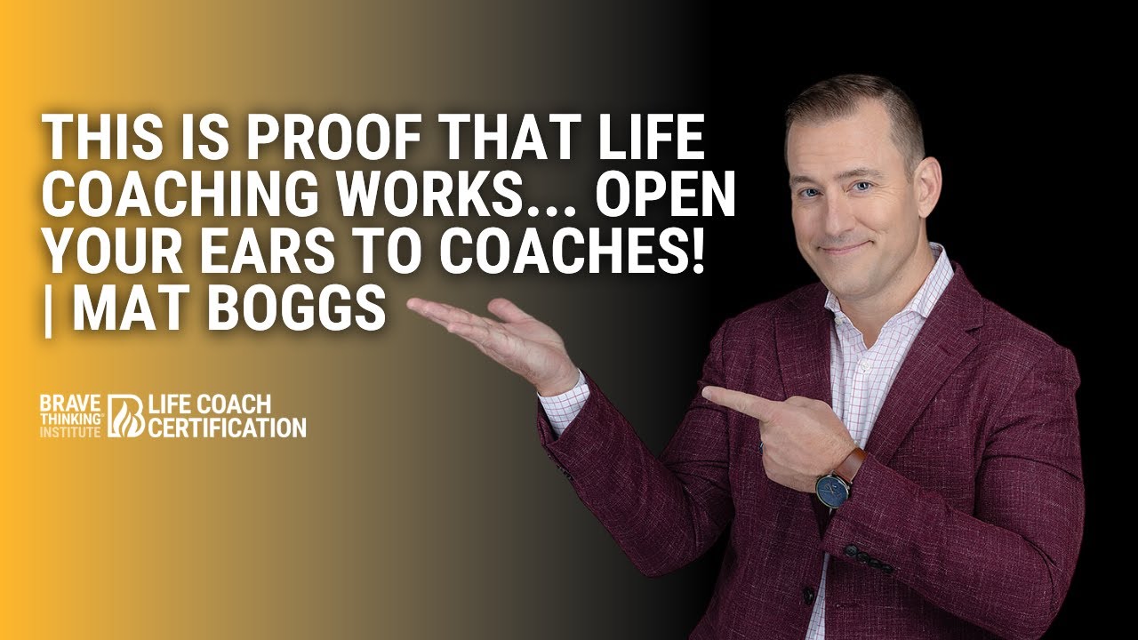 This Is Proof That Life Coaching Works... Open Your Ears To Coaches! | Mat Boggs