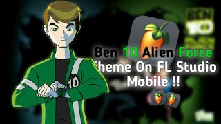 Ben 10 Alien Force Theme Remake!! (FL Studio Mobile)