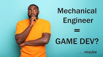 Hot Take: Mechanical Engineers Make Great Game Developers!