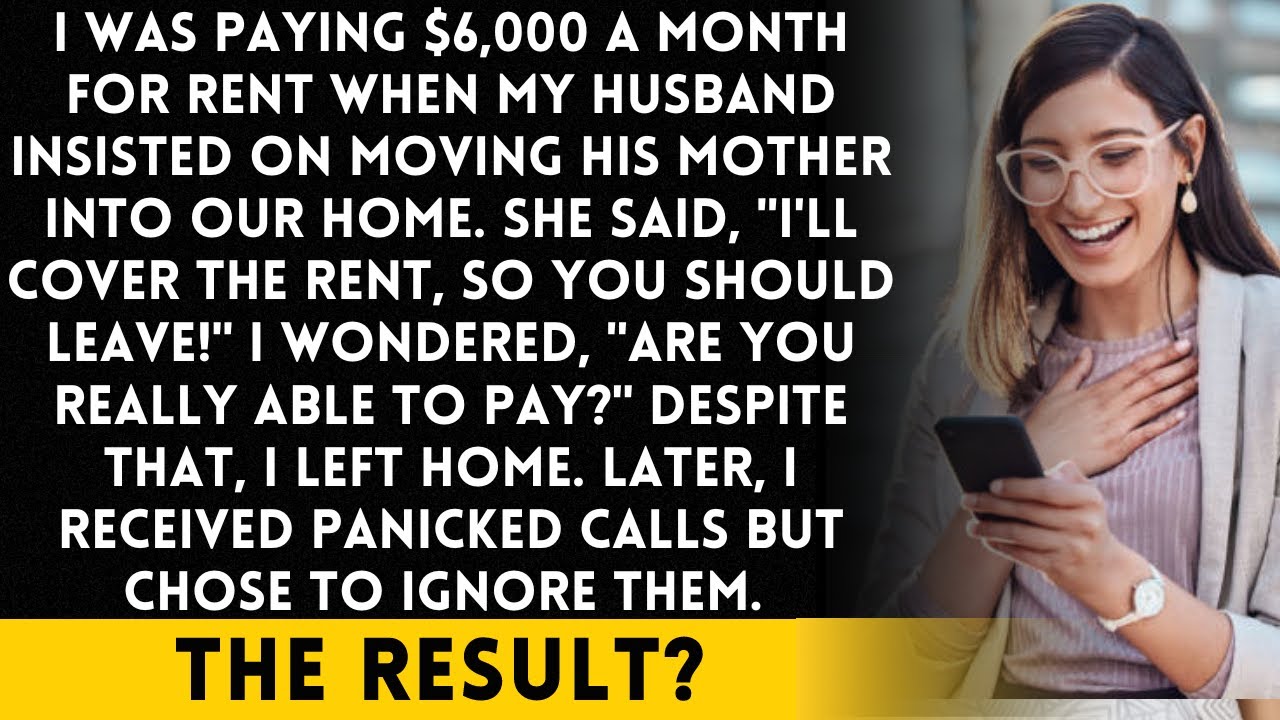 My husband let my sarcastic MIL move in and kicked me out of our home. I'm wondering,can you afford.