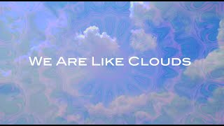 We Are Like Clouds By Lisarose