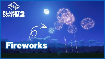 Planet Coaster 2 FIREWORKS Tutorial - What You Need to Know