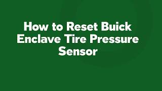 How to Reset Buick Enclave Tire Pressure Sensor