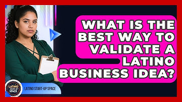 What Is The Best Way To Validate A Latino Business Idea? - Latino Start Up Space