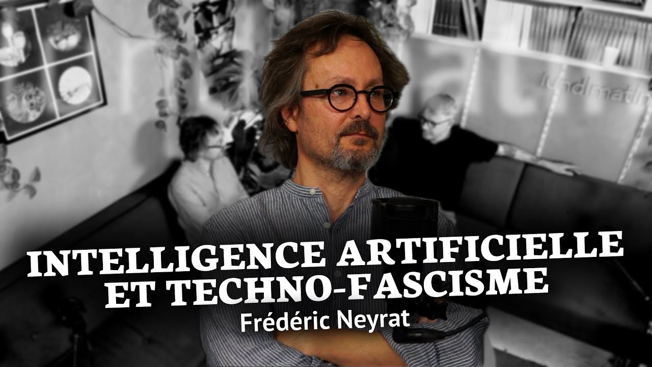 Intelligence artificielle et Techno-Fascisme - avec Frédéric Neyrat - YouTube