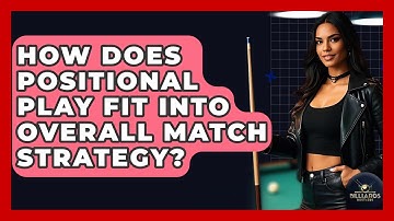 How Does Positional Play Fit Into Overall Match Strategy? - Billiards Hustlers