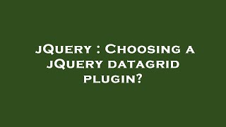 jQuery : Choosing a jQuery datagrid plugin?