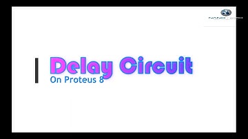Delay Circuit on Proteus 8 Professional