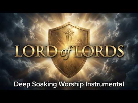 LORD of LORDS 👑 | 2 Hours of Deep Soaking Worship, Prayer & Rest in His Sovereign Presence 🕊️