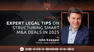 How to Structure Smart M&A Deals in 2025 - Expert Legal Tips from John Koeppel