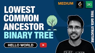 Lowest Common Ancestor of a Binary Tree | Tree Data Structure Playlist C++ | Hello World