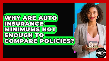 Why Are Auto Insurance Minimums Not Enough To Compare Policies? - Black Policy Pros