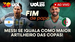 FIM DE PAPO: ARGENTINA X ARGÉLIA | GRUPO J DA COPA DO MUNDO DE 2026 | AO VIVO
