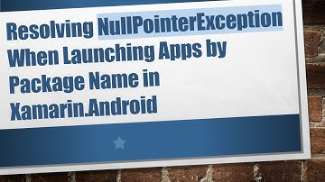 Resolving NullPointerException When Launching Apps by Package Name in Xamarin.Android