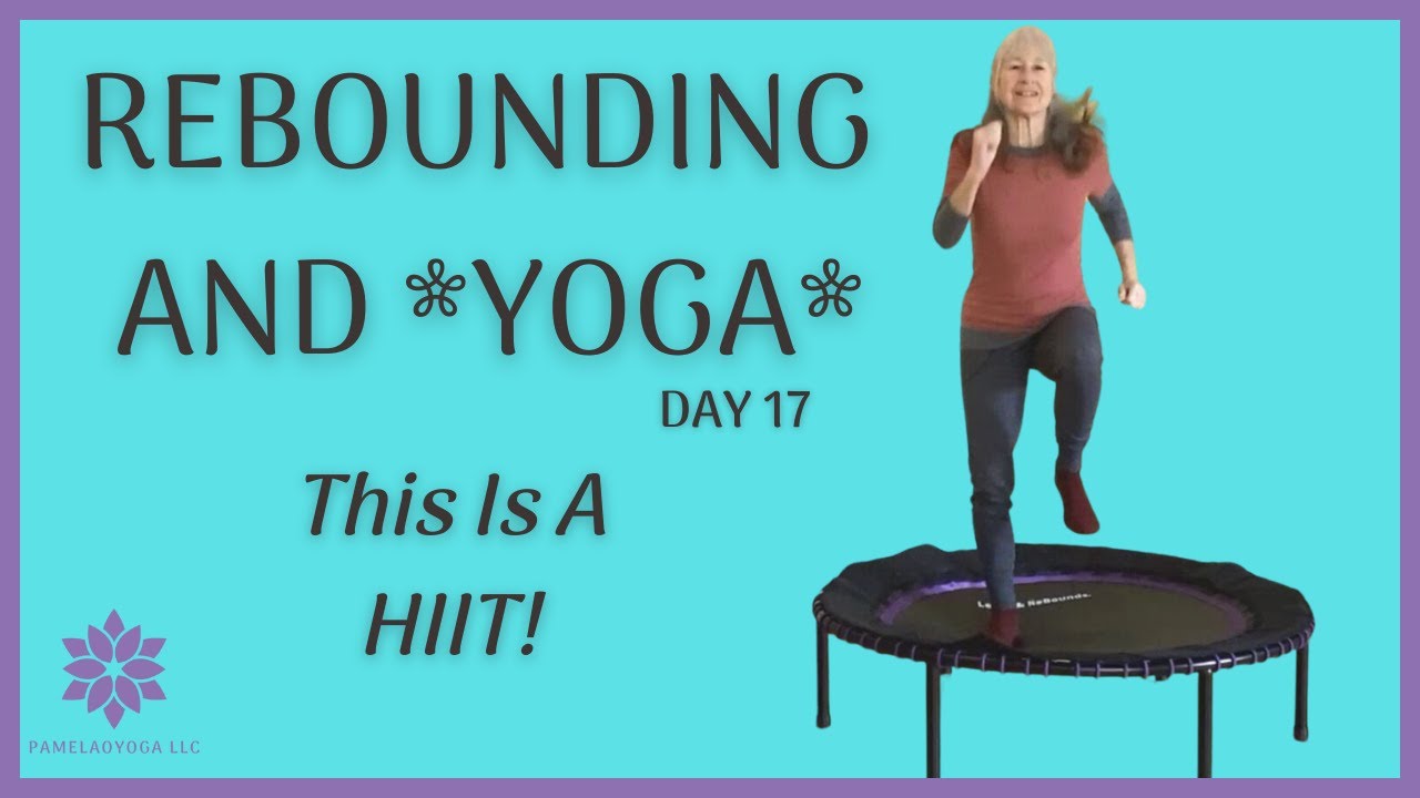 Have Fun With HIIT! Rebounding And Yoga rebounding reboundingfitness