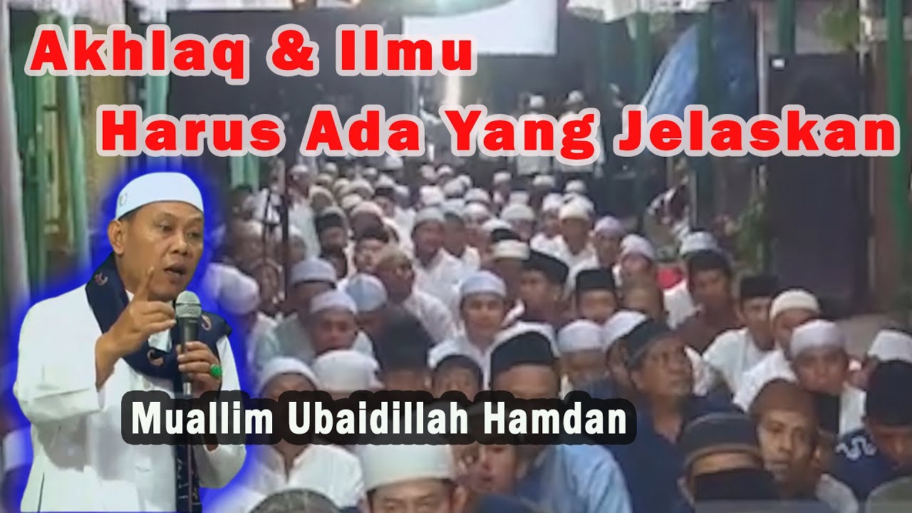 Akhlaq dan Ilmu Harus ada yang jelaskan - Muallim KH. Ubaidillah Hamdan