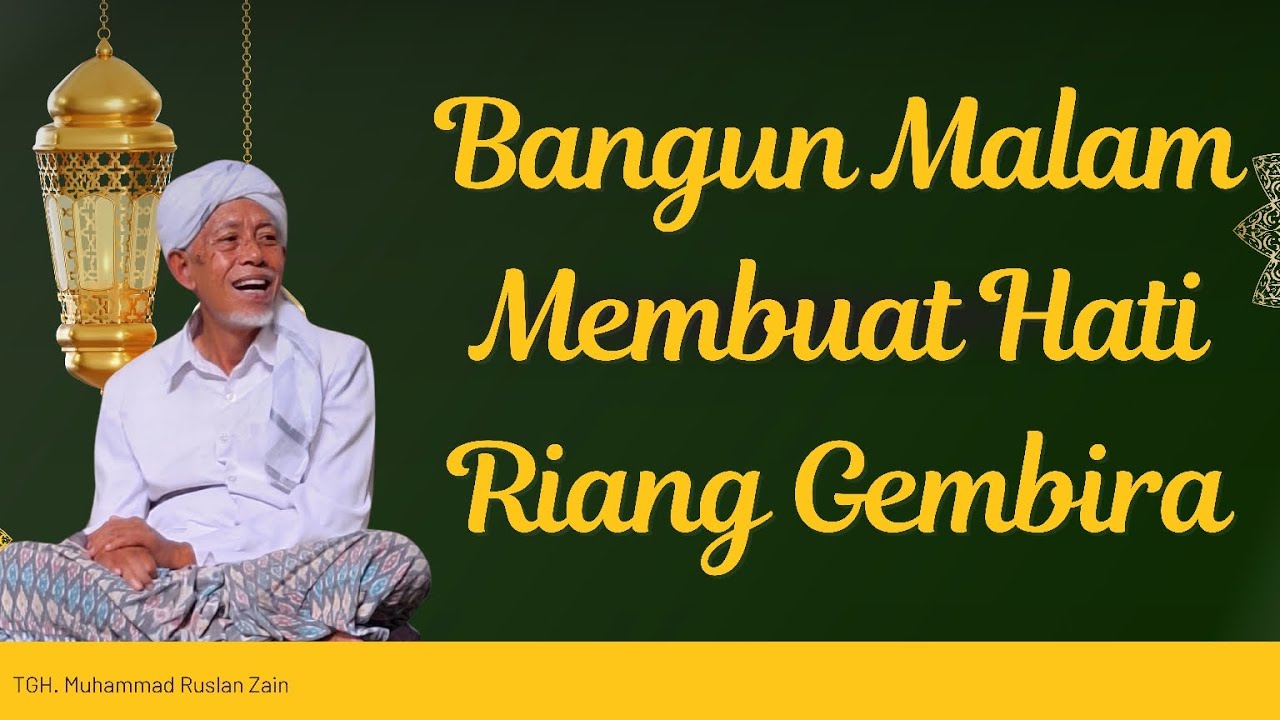 BANGUN MALAM MEMBUAT HATI RIANG GEMBIRA || TGH. M. Ruslan Zain
