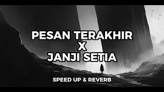 PESAN TERAKHIR X JANJI SETIA | SPEED UP & REVERB | SADVIBES TIKTOK VERSION
