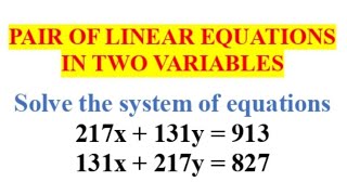 Solve the system of equations 217x 131y=913 and 131x 217y=827 / Class 10 Maths