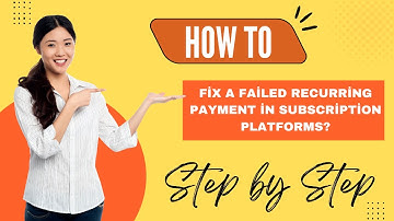 How to Fix a Failed Recurring Payment in Subscription Platforms? - Step by Step