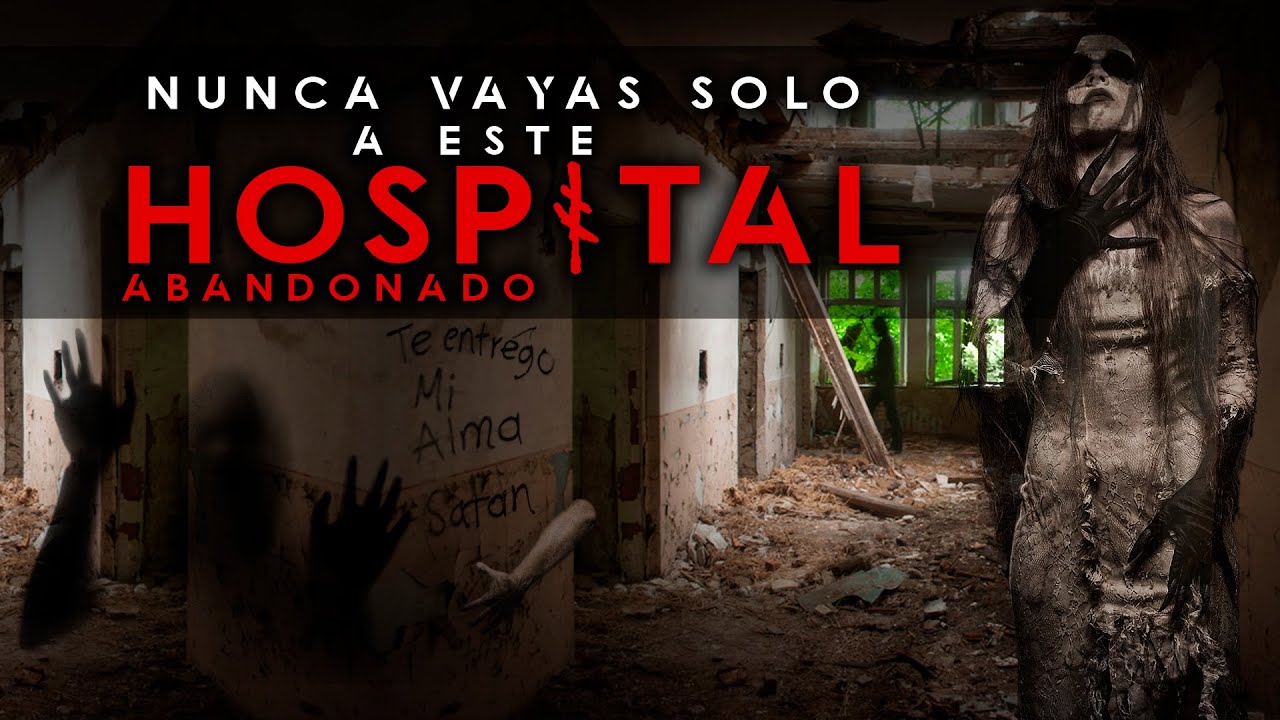 Nunca vayas solo a este hospital abandonado