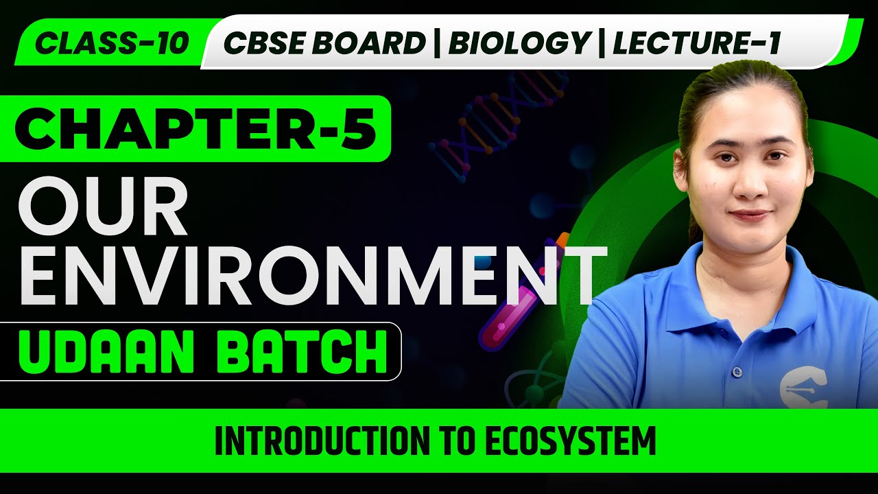 Class 10 CBSE Biology | Our Environment | Introduction to Ecosystem | Lecture-1 | UDAAN