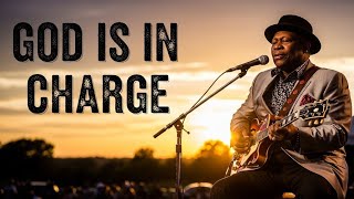 God Is In Charge Deep Gospel Blues Prayer 2026 Lyrics