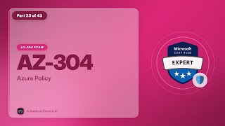 AZ-304 Exam EP 23: Azure Policy