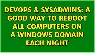 DevOps & SysAdmins: A good way to reboot all computers on a Windows domain each night