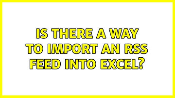 Is there a way to import an RSS feed into Excel? (2 Solutions!!)