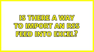 Is there a way to import an RSS feed into Excel? (2 Solutions!!)