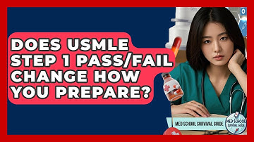 Does USMLE Step 1 Pass/fail Change How You Prepare? - Med School Survival Guide