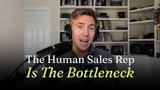 The Human Sales Rep Is The Bottleneck