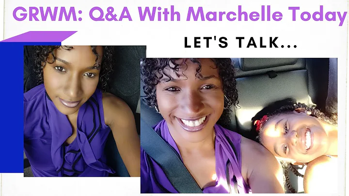 GRWM Q&A with Marchelle Today