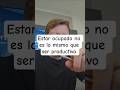 Querés lograr tus objetivos?. Estar ocupado no es lo mismo que ser productivo.