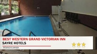 Best Western Grand Victorian Inn - Sayre Hotels, Pennsylvania