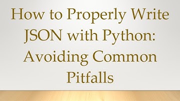 How to Properly Write JSON with Python: Avoiding Common Pitfalls