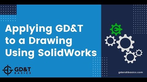 Applying GD&T to a SolidWorks Drawing