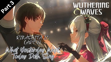 What Yesterday Wept, Today Doth Sing  - Rinascita II (Art 3) Part 3 | Wuthering Waves