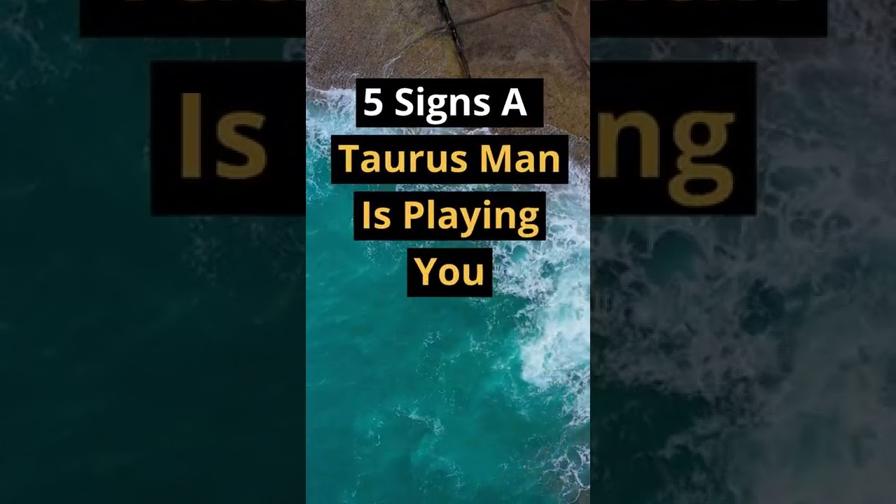 5 Signs A Taurus Man Is Playing You 