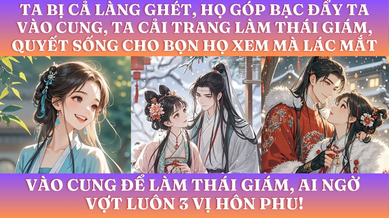 TA BỊ CẢ LÀNG GHÉT, HỌ GÓP BẠC ĐẨY TA VÀO CUNG, TA CẢI TRANG LÀM THÁI GIÁM,QUYẾT SỐNG CHO BỌN HỌ XEM