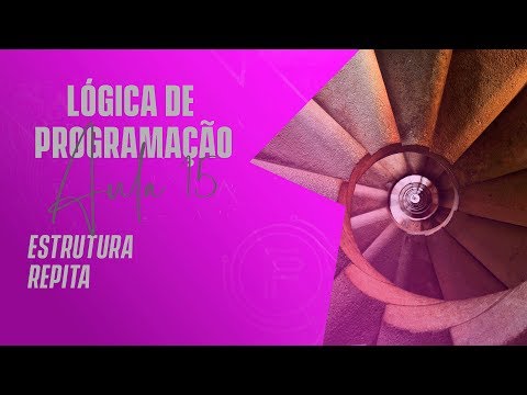 Estrutura repita - Lógica de Programação - AULA 15